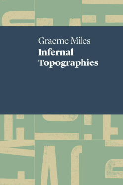 Meaning can catch on anything: John Bartlett reviews Graeme Miles ‘Infernal Topographies’